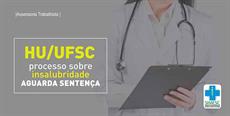 HU/UFSC: processo sobre insalubridade aguarda sentença