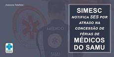 SIMESC notifica SES por atraso na concessão de férias de médicos do SAMU