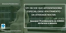 STF decide que aposentadoria especial exige afastamento da atividade nociva 