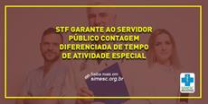 STF garante ao servidor público contagem diferenciada de tempo de atividade especial