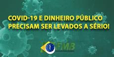 Covid-19 e dinheiro público precisam ser levados a sério!