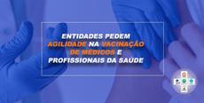 Entidades pedem agilidade na vacinação de médicos e profissionais da saúde 