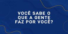 Você sabe o que a gente faz por você?