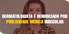  Dermatologista é denunciado por publicidade irregular