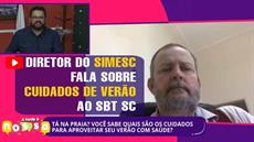 Diretor do SIMESC fala sobre cuidados de Verão ao SBT SC