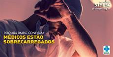 Pesquisa SIMESC confirma: MÉDICOS ESTÃO SOBRECARREGADOS