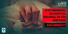 A UTI Neonatal do Hospital Regional de São José pede socorro!