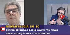 SIMESC reforça a rádio Jovem Pan News grave situação das UTI neonatais