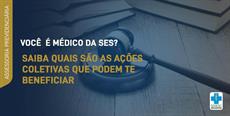 Você é Médico da SES? Saiba quais são as ações coletivas que podem te beneficiar