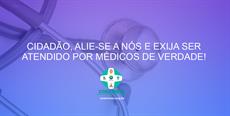 Cidadão, alie-se a nós e exija ser atendido por médicos de verdade