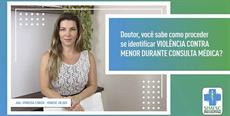 Como proceder ao identificar violência a menor de idade durante consulta médica?