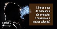 Liberar o uso da maconha e não combater o consumo é a melhor solução?