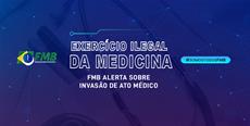 EXERCÍCIO ILEGAL DA MEDICINA: FMB alerta sobre invasão de ato médico