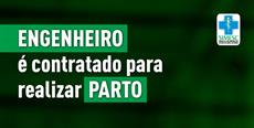 Engenheiro é contratado para realizar parto