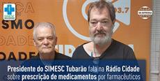 Presidente do SIMESC Tubarão fala na Rádio Cidade sobre prescrição de medicamentos por farmacêuticos