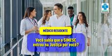 Médico Residente, você sabia que o SIMESC entrou na Justiça por você?