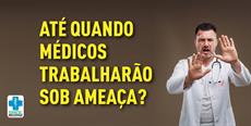 Até quando médicos trabalharão sob ameaça?