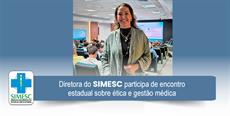 Diretora do SIMESC participa de encontro estadual sobre ética e gestão médica