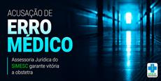 Acusação de erro médico: Assessoria Jurídica do SIMESC garante vitória a obstetra